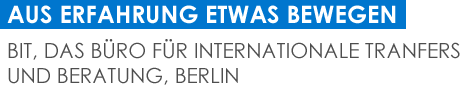 Aus Erfahrung etwas bewegen: BIT, das Büro für internationale Tranfers und Beratung, Berlin