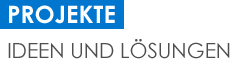 Projekte: Ideen und Lösungen